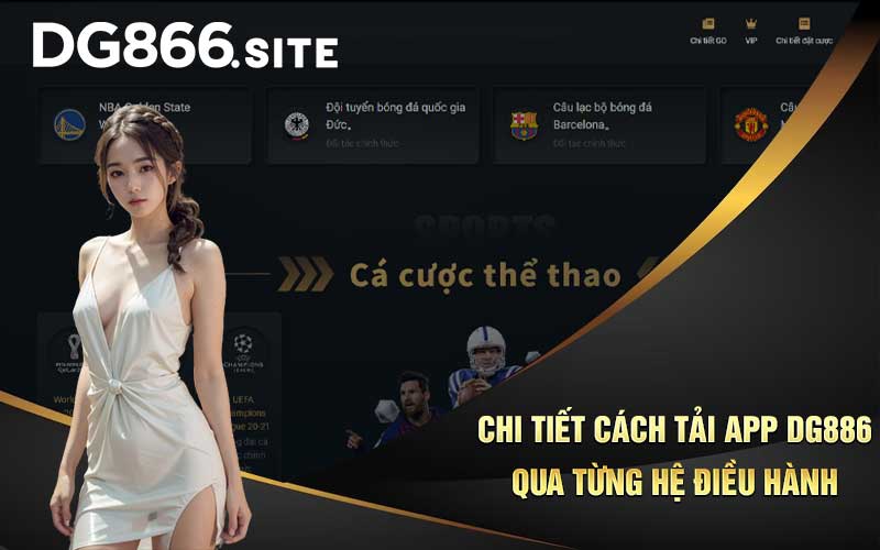 Chi tiết cách tải app DG886 qua từng hệ điều hành 