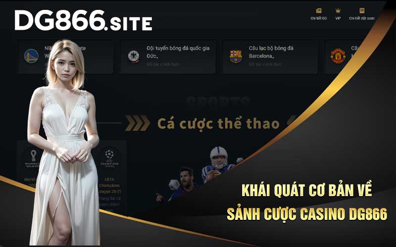 Khái quát cơ bản về sảnh cược casino DG866 