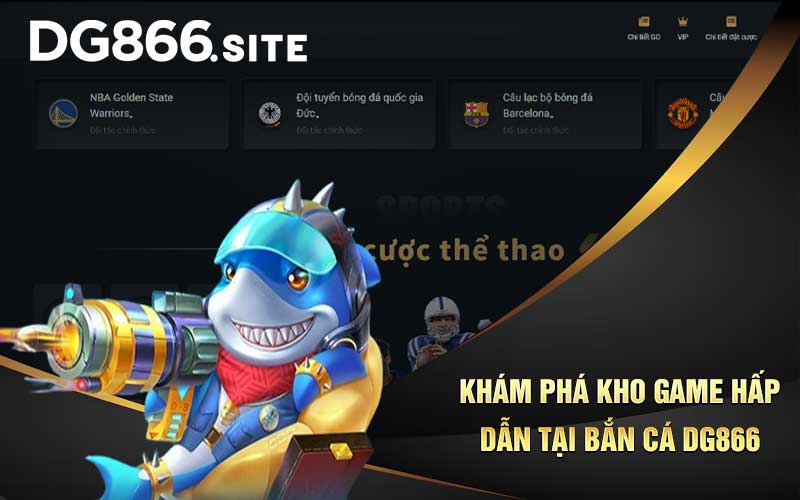 Khám phá kho game hấp dẫn tại bắn cá DG866 