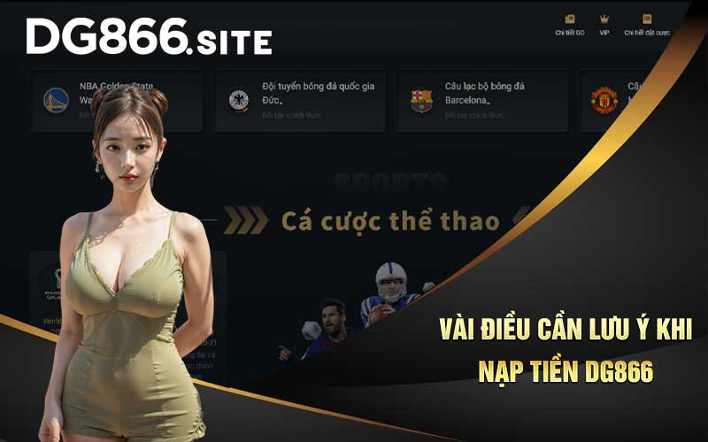 Vài điều cần lưu ý khi nạp tiền DG866 