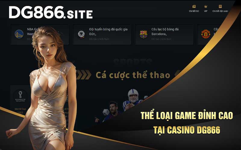 Thể loại game đỉnh cao tại casino DG866 